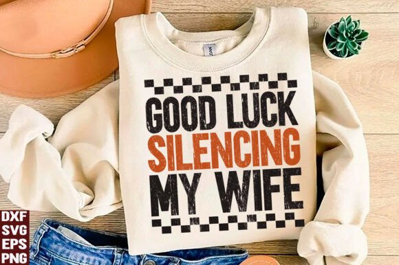 Good Luck Silencing My Wife PNG SVG